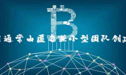 Tokenim是由一支团队开发的，但具体的开发团队名称或背景信息可能并不广为人知。许多加密货币和区块链项目通常由匿名或小型团队创建。为了找到Tokenim的开发团队或相关信息，建议访问其官方网站、白皮书或社区论坛，了解项目的背景和开发者。

如果有其他特定问题或想了解更多关于Tokenim的信息，请随时告诉我！