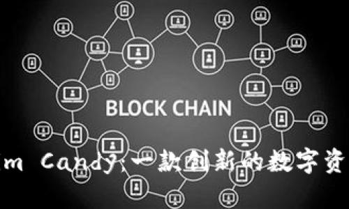 探索Tokenim Candy：一款创新的数字资产管理软件
