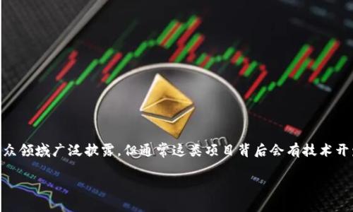 Tokenim是由一群区块链和加密货币领域的专业人士开发的，他们希望通过这个项目探索区块链技术的潜力。具体开发团队的个人信息一般不在公众领域广泛披露，但通常这类项目背后会有技术开发者、产品经理、市场营销专员等角色共同协作。为了解Tokenim的具体背景和团队信息，建议访问其官方网站或相关白皮书获取最新和详细的信息。

如果你有兴趣了解该项目的功能、应用场景或发展方向，请告诉我，我可以提供更多信息！